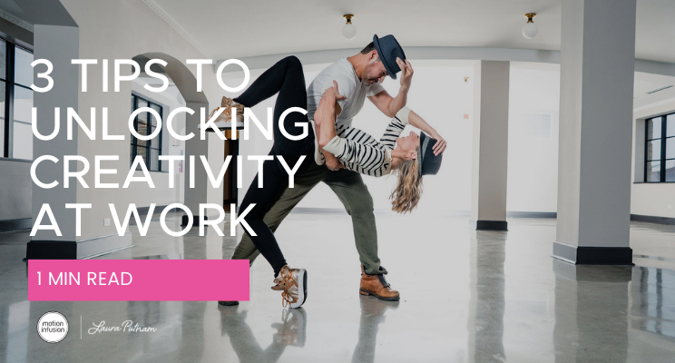 3 Tips to Unlocking Creativity at Work